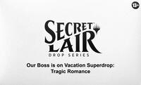 Secret Lair Drop Our Boss is on Vacation Superdrop Tragic Romance Non Foil Edition