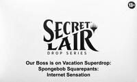 Secret Lair Drop Our Boss is on Vacation Superdrop Spongebob Squarepants Internet Sensation Non Foil Edition
