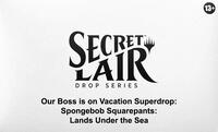Secret Lair Drop Our Boss is on Vacation Superdrop Spongebob Squarepants Lands Under the Sea Non Foil Edition